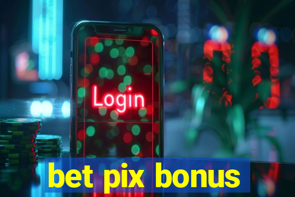 bet pix bonus