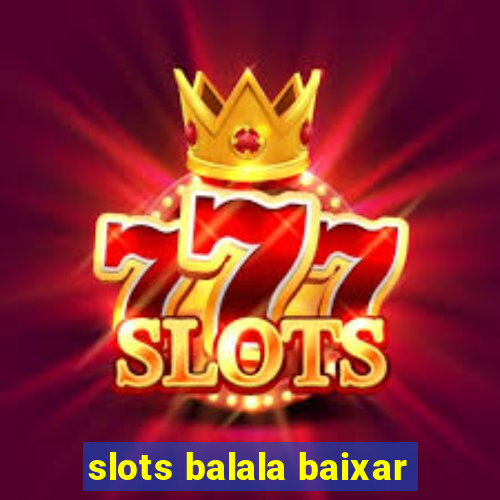 slots balala baixar