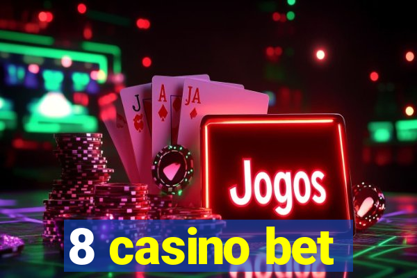 8 casino bet