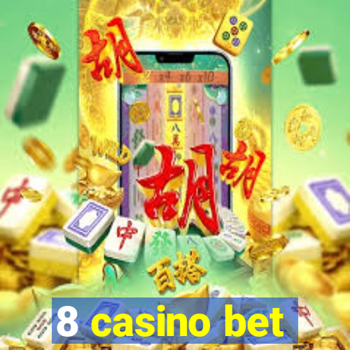 8 casino bet