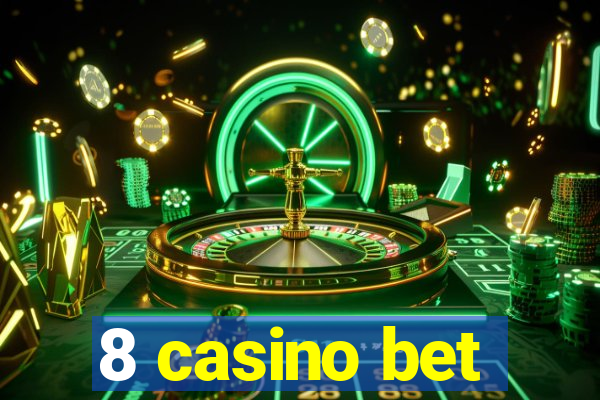 8 casino bet