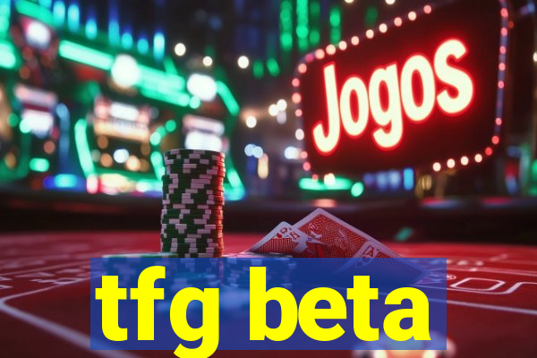 tfg beta