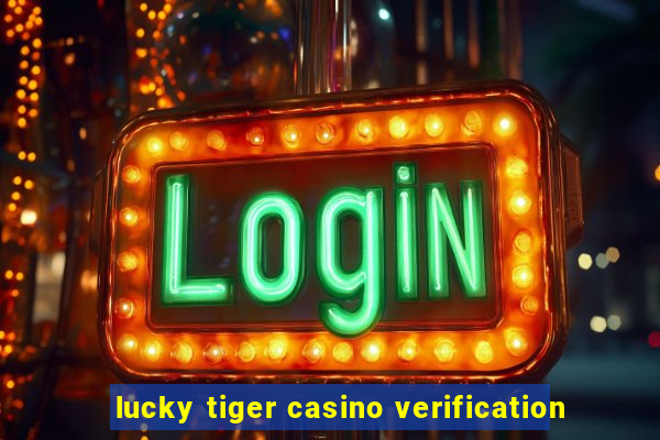 lucky tiger casino verification