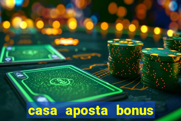 casa aposta bonus sem deposito