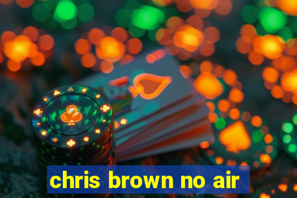 chris brown no air