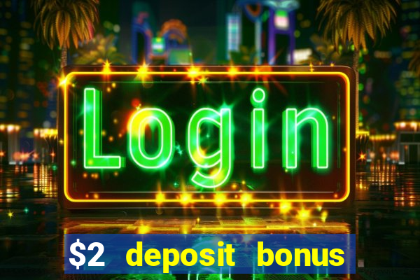 $2 deposit bonus casino canada