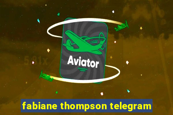 fabiane thompson telegram