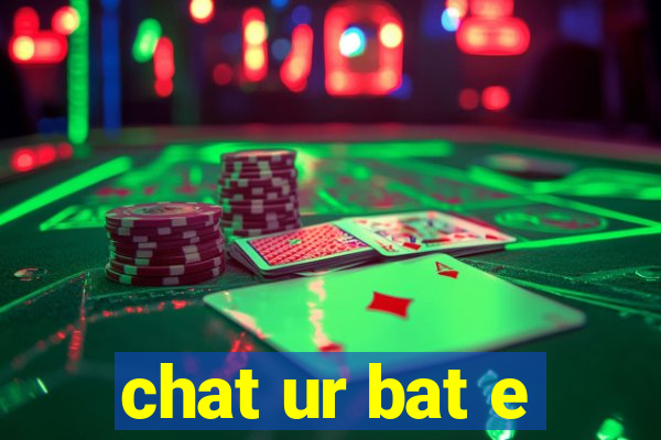 chat ur bat e