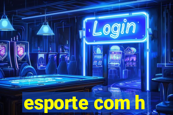 esporte com h