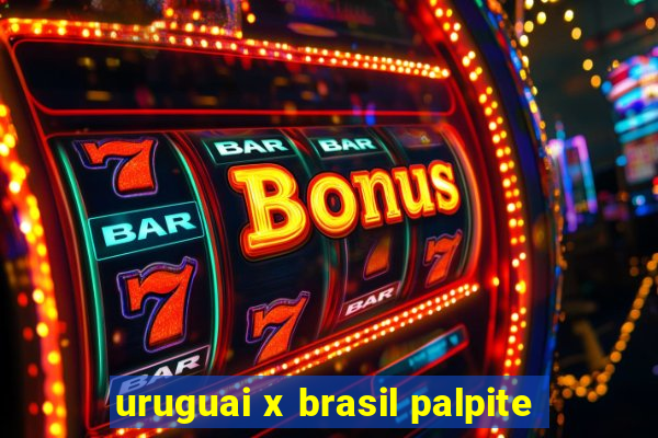 uruguai x brasil palpite