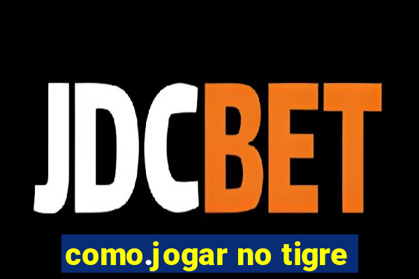 como.jogar no tigre