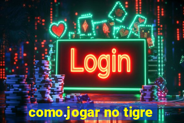 como.jogar no tigre