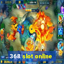 368 slot online