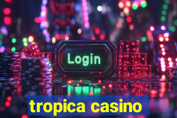 tropica casino