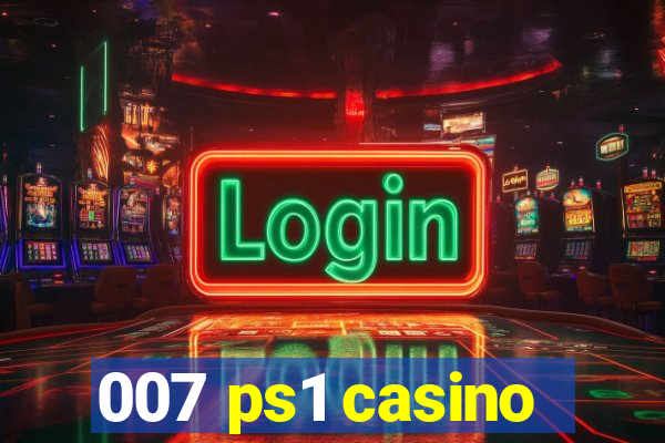 007 ps1 casino