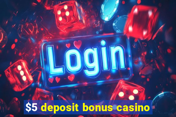 $5 deposit bonus casino