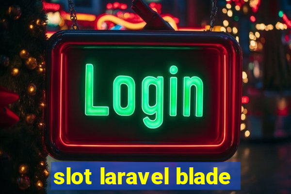 slot laravel blade