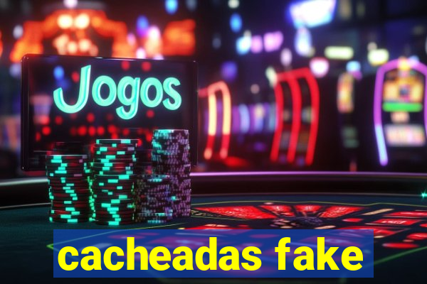 cacheadas fake