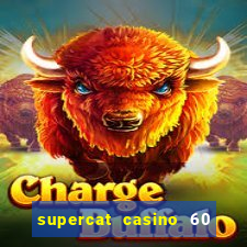 supercat casino 60 free spins