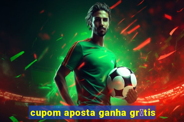 cupom aposta ganha gr谩tis