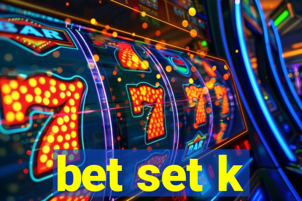 bet set k