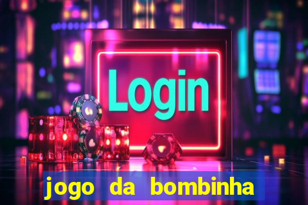 jogo da bombinha que da dinheiro