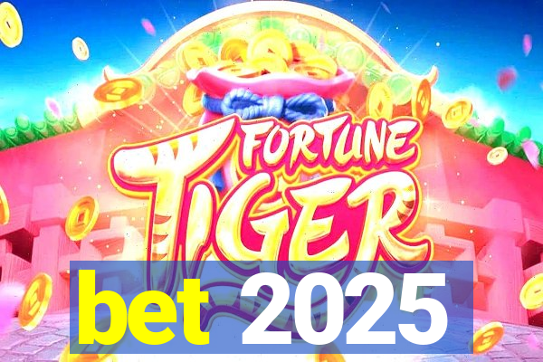 bet 2025