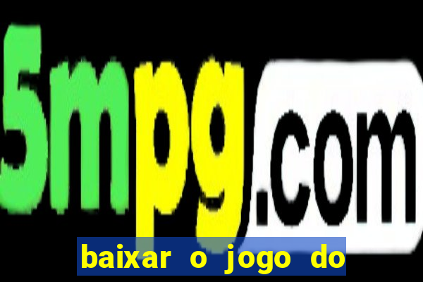 baixar o jogo do tigre 777