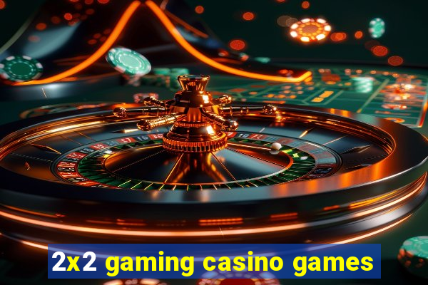 2x2 gaming casino games