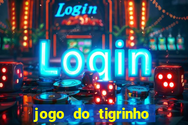 jogo do tigrinho ganhar dinheiro de verdade