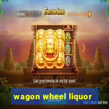 wagon wheel liquor