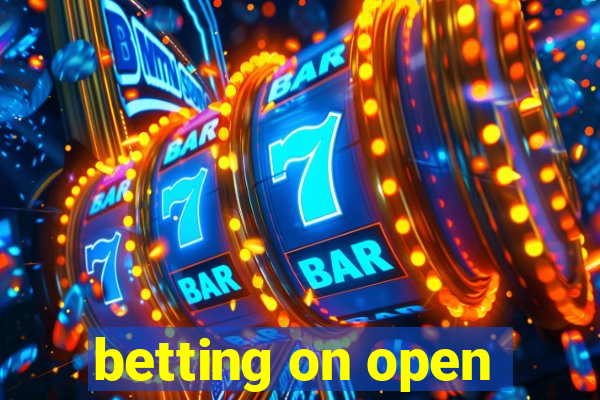 betting on open