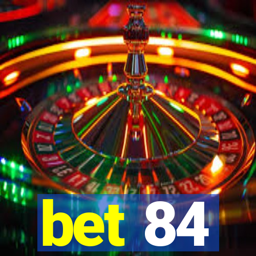 bet 84