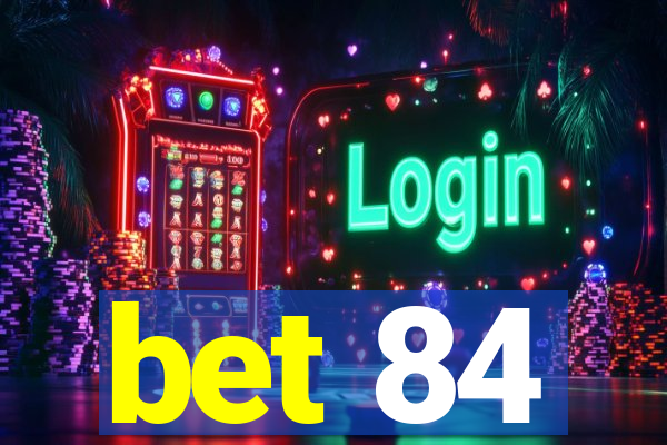 bet 84