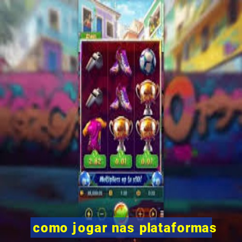 como jogar nas plataformas