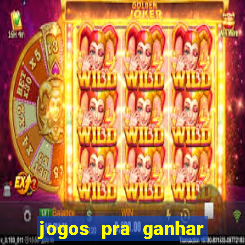 jogos pra ganhar dinheiro real