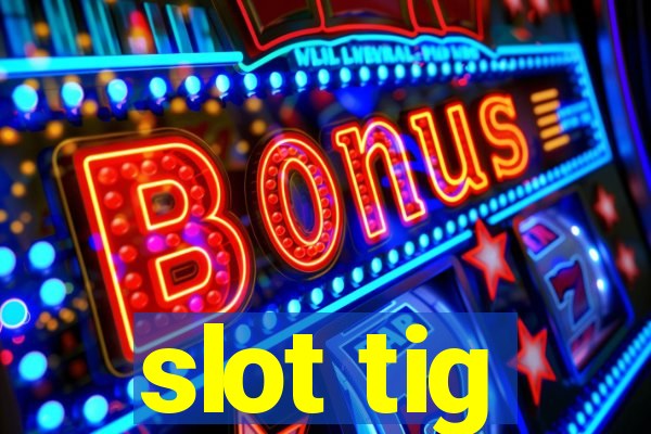 slot tig