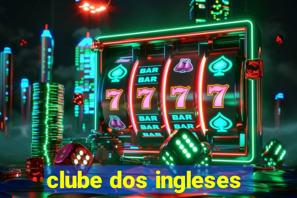 clube dos ingleses