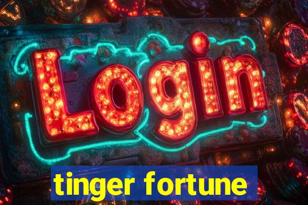 tinger fortune