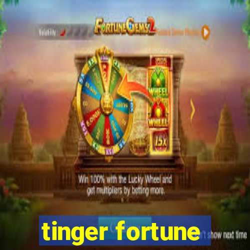 tinger fortune