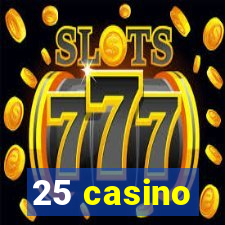 25 casino