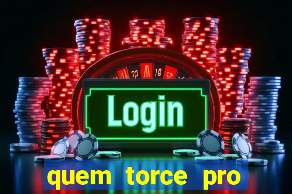 quem torce pro fluminense é o que