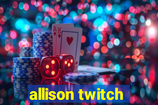 allison twitch