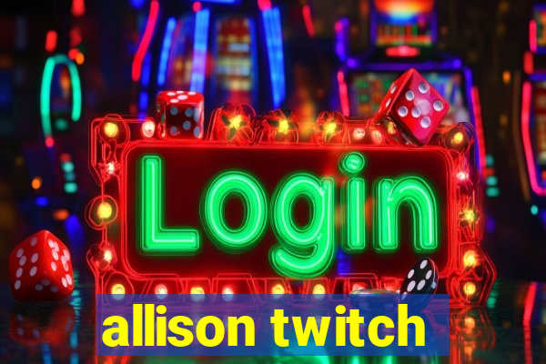 allison twitch