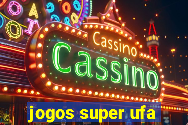 jogos super ufa