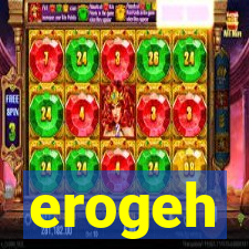 erogeh