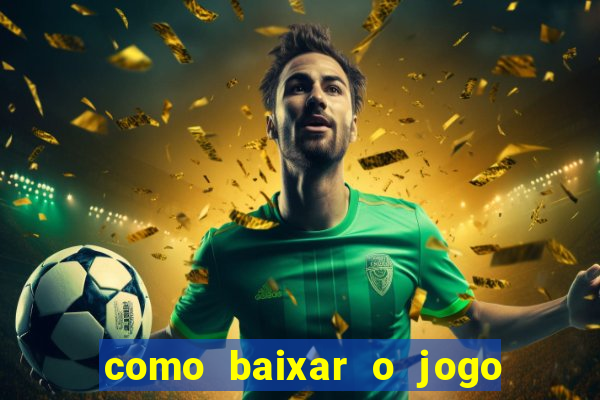 como baixar o jogo do tigrinho no celular