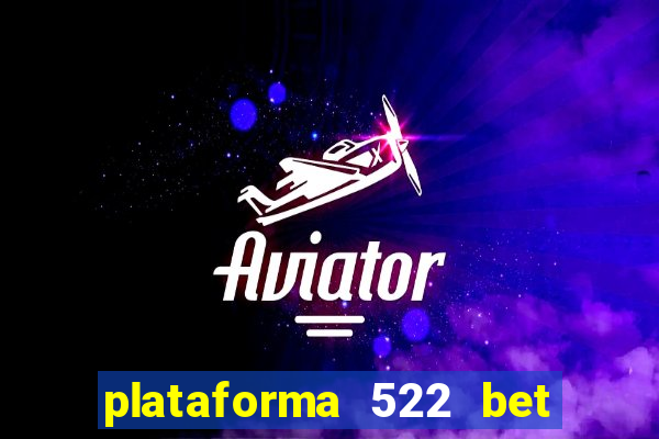 plataforma 522 bet 茅 confi谩vel