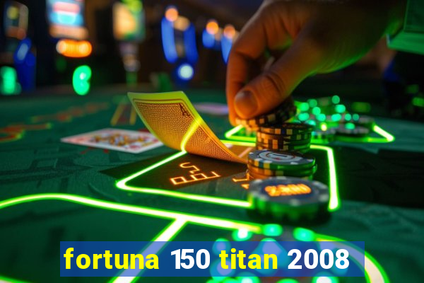 fortuna 150 titan 2008