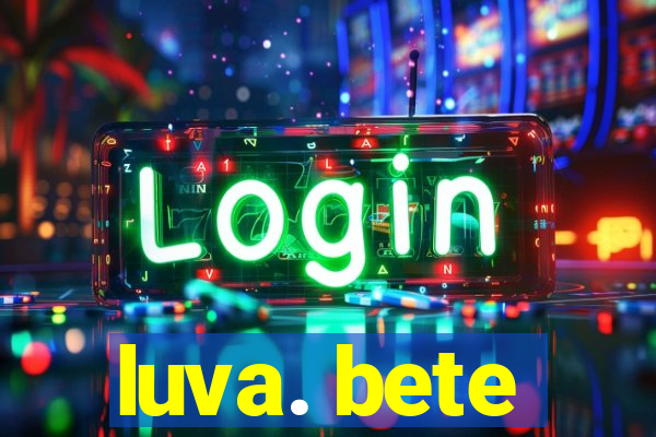 luva. bete